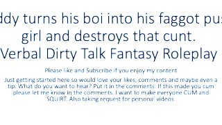 Daddy Turns His Boi Ino A Faggot Girl And Uses That Boi Cunt Pussy. Verbal Fantasy Dirty Talk Role